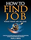 How To Find A Job: When There Are No Jobs