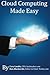 Cloud Computing Made Easy: An Easy to Understand Reference About Cloud Computing