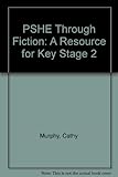 PSHE through fiction : a resource for Key Stage Two