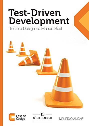 Test-Driven Development: Teste e Design no Mundo Real (Portuguese Edition)