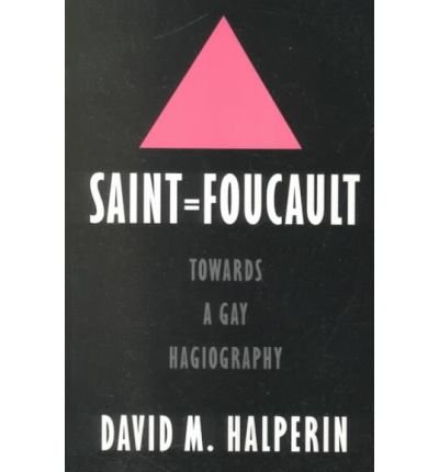 [(Saint Foucault: Towards a Gay Hagiography )] [Author: Professor of Literature David M Halperin] [Apr-1997]