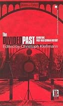The Divided Past: v. 15: Rewriting Post-war German History (German Historical Perspectives)