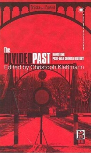 The Divided Past: Rewriting Post-war German History (German Historical Perspectives)