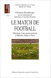 Le Match de football : Ethnologie d\'une passion partisane à Marseilles, Naples et Turin