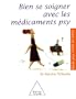 Bien se soigner avec les m�dicaments psy : Antid�presseurs, tranquillisants, somnif�res