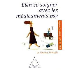 Bien se soigner avec les m�dicaments psy : Antid�presseurs, tranquillisants, somnif�res
