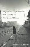 Migration, Displacement and Identity in Post-Soviet Russia