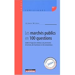 Les march�s publics en 100 questions : Guide � l'usage des acheteurs, des prestataires de services, des fournisseurs et des entrepreneurs
