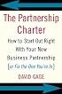 The Partnership Charter: How To Start Out Right With Your New Business Partnership (or Fix The One You're In)