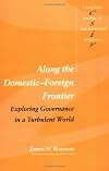 Along the Domestic-Foreign Frontier: Exploring Governance in a Turbulent World (Cambridge Studies in International Relations)