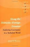 Along the Domestic-Foreign Frontier: Exploring Governance in a Turbulent World (Cambridge Studies in International Relations)