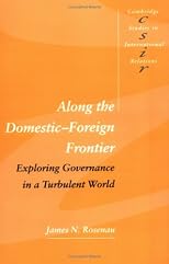 Along the Domestic-Foreign Frontier: Exploring Governance in a Turbulent World (Cambridge Studies in International Relations)