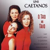 O Tao Do Trio - Uns Caetanos