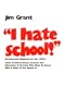 I Hate School!: Some Commonsense Answers for Parents Who Wonder Why