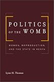 Politics of the Womb: Women, Reproduction, and the State in Kenya