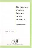 Dis Maman : C'est un homme ou un animal ?