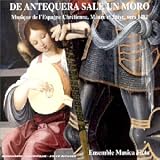 ｜De Antequera Sale un Moro: Music of the Christian, Moorish and Jewish Spain, c. 1492