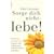 Sorge dich nicht, lebe!