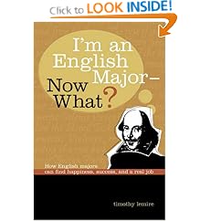 I'm an English Major, Now What?: How English Majors Can Find Happiness, Success and a Real Job