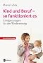 Kind und Beruf - so funktioniert es: Erfolgsstrategien f�r den Wiedereinstieg