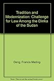 Tradition and modernization : a challenge for law among the Dinka of the Sudan