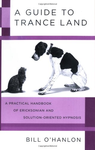 a guide to trance land a practical handbook of ericksonian and solution oriented hypnosis