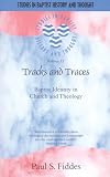 Tracks and Traces: Baptist Identity in Church and Theology (Studies in Baptist History and Thought)