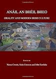 Anáil an bhéil bheo : orality and modern Irish culture