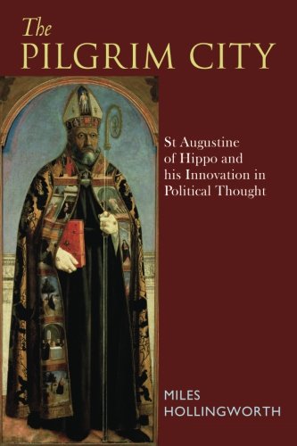 The Pilgrim City: St Augustine of Hippo and his Innovation in Political Thought