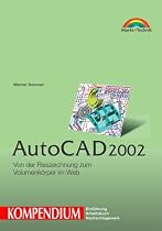 AutoCAD 2002 - Kompendium . Von der Risszeichnung zum Volumenk&ouml;rper im Web