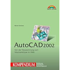 AutoCAD 2002 - Kompendium . Von der Risszeichnung zum Volumenk�rper im Web