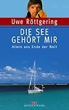 Die See geh&ouml;rt mir - Allein ans Ende der Welt - Uwe R&ouml;ttgering