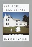 Sex and Real Estate: Why We Love Houses