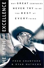 The Myth of Excellence: Why Great Companies Never Try to Be the Best at Everything by Fred Crawford,Ryan Mathews