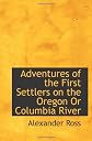 Adventures Of The First Settlers: On The Oregon Or Columbia River