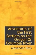 Adventures Of The First Settlers: On The Oregon Or Columbia River