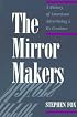 The Mirror Makers: A History of American Advertising and Its Creators