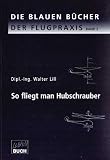 So fliegt man Hubschrauber - Walter Lill