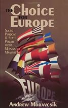 The Choice for Europe: Social Purpose and State Power from Messina to Maastricht (Cornell Studies in Political Economy)