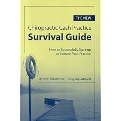The New Chiropractic Cash Practice Survival Guide: How to Successfully Start-Up or Convert Your Practice: How to Successfully Start-up or Convert Your Practice