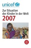 UNICEF 2007. Zur Situation der Kinder in der Welt