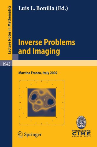 Inverse Problems and Imaging: Lectures given at the C.I.M.E. Summer School held in Martina Franca, Italy, September 15-21, 2002 (Lecture Notes in Mathematics / Fondazione C.I.M.E., Firenze)