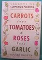 Carrots Love Tomatoes and Roses Love Garlic (Secrets of Companion Planting for Successful Gardening)