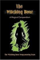 The Witching Hour: A Magical Compendium