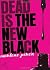 Dead Is the New Black