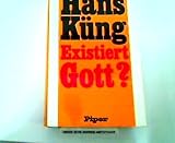 Existiert Gott? Antwort auf die Gottesfrage der Neuzeit - Hans K&uuml;ng