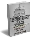 THE WORST JOURNEY IN THE WORLD ANTARCTIC 1910-1913