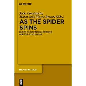 As the Spider Spins: Essays on Nietzsche 's Critique and Use of Language (Nietzsche Today)
