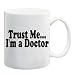 TRUST ME... I'M A DOCTOR Mug Coffee Cup 11 oz