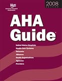 AHA Guide to the Health Care Field 2008: United States Hospitals, Health Care Systems, Networks, Alliances, Health Organizations, Agencies, Providers (American ... Association Guide to the Health Care Field)